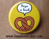 pretzel - yoga is hard - pinback button badge