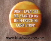 don 39 t get me started on high fructose corn syrup - pinback button badge