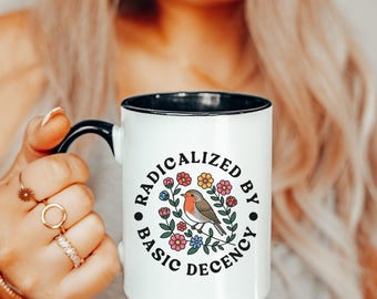Radicalized by Basic Decency Coffee Mug, Gift for Democrat, Gift for Activist, Democratic Mug, Funny Political Mug