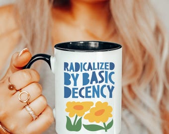 Radicalized by Basic Decency Coffee Mug, Gift for Democrat, Democratic Mug