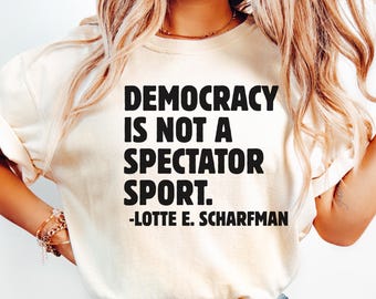 Democracy Is Not a Spectator Sport Shirt – Political Activist T-Shirt, Anti trump Shirt, Anti Maga Shirt, Protest Shirt, Comfort Colors®