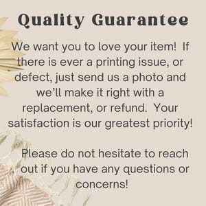 May include: A beige background with the words "Quality Guarantee" in a dark brown font. The text below states the seller's commitment to customer satisfaction, offering replacements or refunds for printing issues or defects.