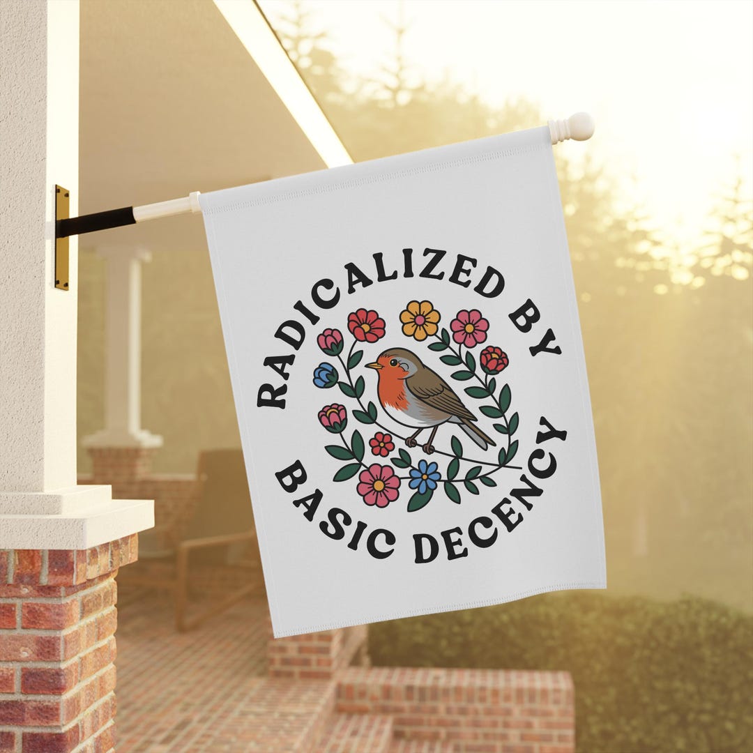 Radicalized by Basic Decency Democratic Yard Flag, Peaceful Flag, Human ...