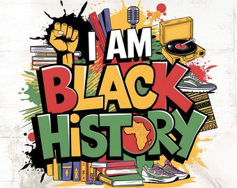 I Am Black History PNG: Sublimation Design (Digital Download)