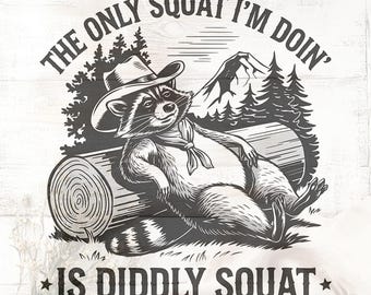 Funny Cowboy Raccoon PNG - The Only Squat I&#39;m Doing is Diddly Squat, Sarcastic Western Saying, Raccoon Shirt Design
