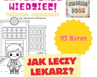 Może przedstawiać: Czarno-biała ilustracja lekarza przed szpitalem. Tekst "JA TEZ CHEE WIEDZIECI!" znajduje się w górnej części obrazu. Tekst "kolorowe odpowiedzi na TRUDNE pytania" znajduje się pod szpitalem. Tekst "JAK LECZY LEKARZ?" znajduje się w żółtym polu na dole obrazu. Tekst "10 Stron" znajduje się w żółtej gwiazdce. Tekst "EDUCATIONAL COLORING BOOK FOR THE YOUNGEST" znajduje się w kolorowym polu w prawym górnym rogu obrazu.