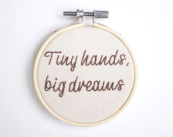 Hand Embroidered Hoop Art, Nursery Decor, Baby Shower Gift, Tiny Hands Big Dreams