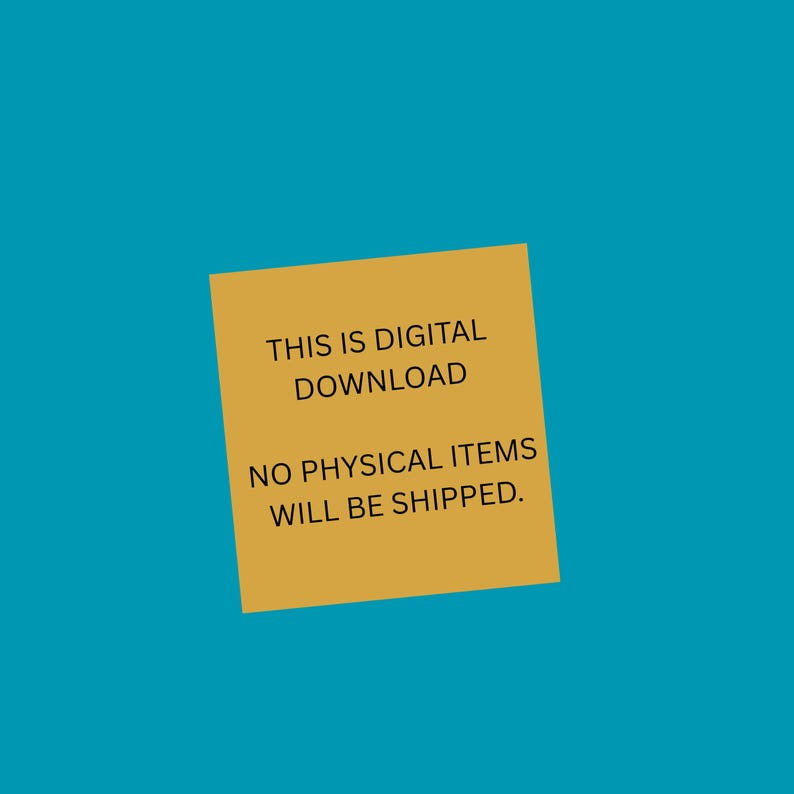 May include: A mustard-yellow sticky note with the text "THIS IS DIGITAL DOWNLOAD" and "NO PHYSICAL ITEMS WILL BE SHIPPED" against a teal background. The text is in a simple, sans-serif font.