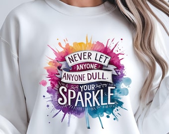 Never Let Anyone Dull Your Shine Svg, Inspirational Sublimation Design, T-shirt Svg, Sweatshirt Design, Colorful Svg, Digital Download Png
