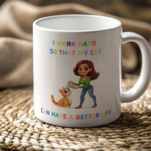 I work hard so that my cat can have a better life | crazy cat lady mug | cat mug | gifts for cat lovers | Cat Lover Gift Mug