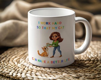 I work hard so that my cat can have a better life | crazy cat lady mug | cat mug | gifts for cat lovers | Cat Lover Gift Mug