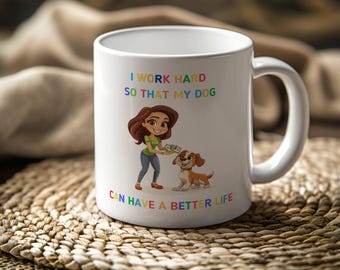 I work hard so that my dog can have a better life | crazy dog lady mug | dog mug | gifts for dog lovers | Dog Lover Gift Mug