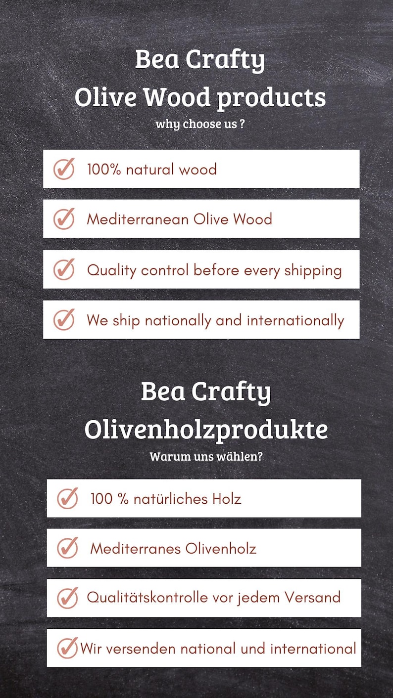 May include: A chalkboard with the text "Bea Crafty Olive Wood Products" and "Why choose us?"  The text is in white and the background is black. There are four checkboxes with white checkmarks and black text. The checkboxes list the following reasons to choose Bea Crafty: 100% natural wood, Mediterranean Olive Wood, Quality control before every shipping, We ship nationally and internationally. The text below the checkboxes is in German and reads "Bea Crafty Olivenholzprodukte Warum uns w&auml;hlen?"  There are four more checkboxes with white checkmarks and black text. The checkboxes list the following reasons to choose Bea Crafty: 100% nat&uuml;rliches Holz, Mediterranes Olivenholz, Qualit&auml;tskontrolle vor jedem Versand, Wir versenden national und international.