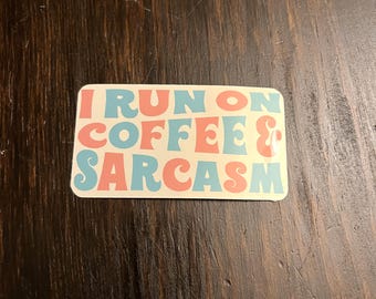 I Run on Coffee and Sarcasm die cut sticker for coffee lovers