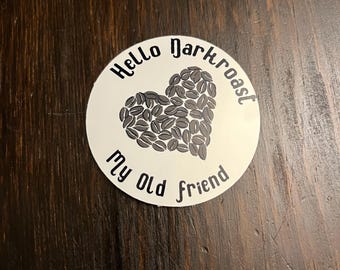 Hello Darkroast My Old Friend Die Cut Sticker