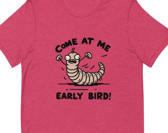 Come At Me Early Bird Worm T-shirt