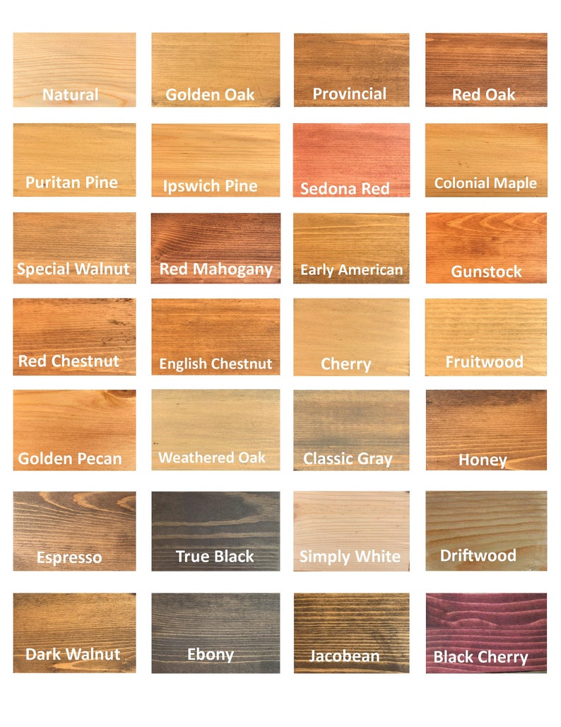May include: A chart of 24 wood stain colors, including Natural, Golden Oak, Provincial, Red Oak, Puritan Pine, Ipswich Pine, Sedona Red, Colonial Maple, Special Walnut, Red Mahogany, Early American, Gunstock, Red Chestnut, English Chestnut, Cherry, Fruitwood, Golden Pecan, Weathered Oak, Classic Gray, Honey, Espresso, True Black, Simply White, Driftwood, Dark Walnut, Ebony, Jacobean, and Black Cherry.