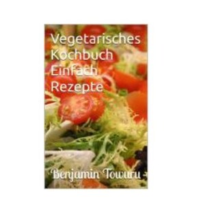 May include: A book cover with a green salad and red tomatoes. The title is "Vegetarian Cookbook Easy Recipes" and the author is "Benjamin Towuru".
