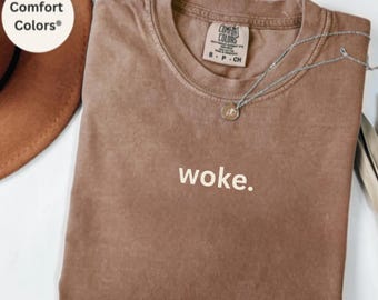 Comfort Colors® Woke T-Shirt, Minimalist Empowerment Tee, Bold Statement Shirt, Social Awareness Gift, Modern Streetwear Style