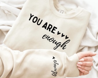 Sudadera You Are Enough, diseño de manga Always, acento en la manga, sudadera Self Love, suéter Positivity, camiseta de motivación, camiseta de inspiración