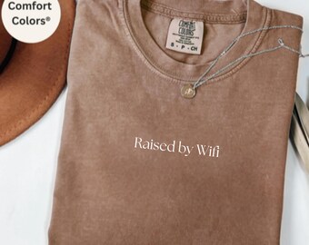Comfort Colors® Raised by WiFi Shirt, Funny Relatable Tee, Internet Lover Graphic Shirt, Sarcastic Humor Tee, Gift for Her, Shirt for Women