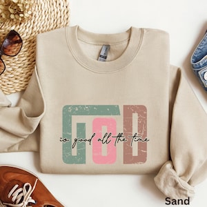 God Is Good All The Time Sweatshirt, God Is Good All The Time Religious Sweater, God Is Good Christian Women Tshirt, Religious Women Gift