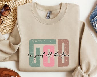 God Is Good All The Time Sweatshirt, God Is Good All The Time Religious Sweater, God Is Good Christian Women Tshirt, Religious Women Gift