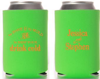 May include: Two green can coolers with orange text. One cooler says "To Have & To Hold To Keep Your Drink Cold". The other cooler says "Jessica & Stephen".