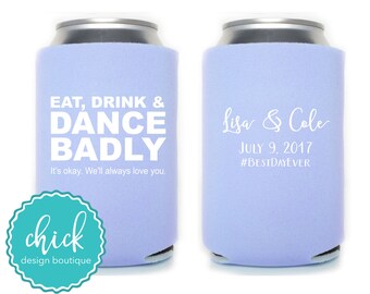 Personalized Wedding Can Cooler, Eat Drink Dance Badly, Custom Party Favor D257