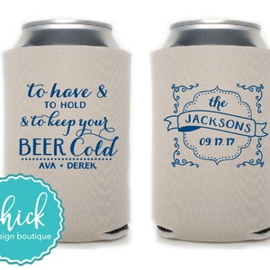 To Have & To Hold - Custom Can Cooler Personalized Wedding Favor Party Gift Anniversary Favor Engagement Customized Gifts 3D348
