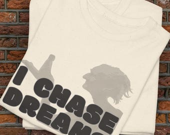 I Chase Dreams Unisex Tee, Inspirational Graphic Tshirt, Motivational Shirt, Dream Chaser Top, Positive Quote Clothing