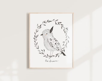 Be Brave Bird art print - 8X10, 11X14