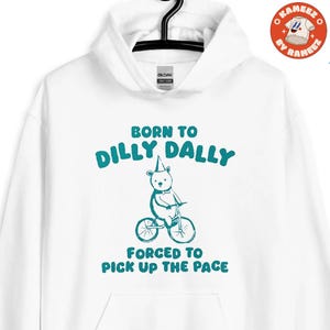 Dilly Dally Funny Unisex Hoodie, Aesthetic Hoodie, Trendy hoodie, hoodies for men, gifts for her, gifts for him funny hoodie, Printed in USA