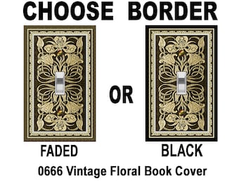 May include: Two light switch covers with a vintage floral design. One has a faded border, the other a black border. The text reads "CHOOSE BORDER" and "OR". Below the images, the text reads "FADED" and "BLACK", and "0666 Vintage Floral Book Cover".