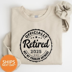 Funny Retirement Sweatshirt, Retired 2025 Hoodie, Retirement Gift for Women and Men, Teacher Retired Crewneck, Custom Retire 2025 Pullover