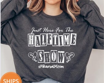 Halftime Show Sweatshirt, Here For The Halftime Show Crewneck, Marching Band Mom Pullover, Game Day Bleacher Cheer Fleece Spirit Top Hoodie