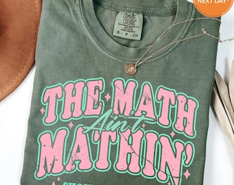 Math Teacher Shirt, The Math Ain't Mathin T-shirt, Back to School Educator Appreciation Comfort Colors