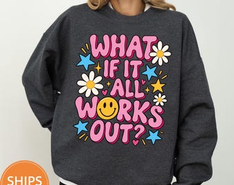 What If It All Works Out Sweatshirt, Positivity Retro Crewneck, Motivational Smiley Face Pullover, Trendy Mindset Hoodie