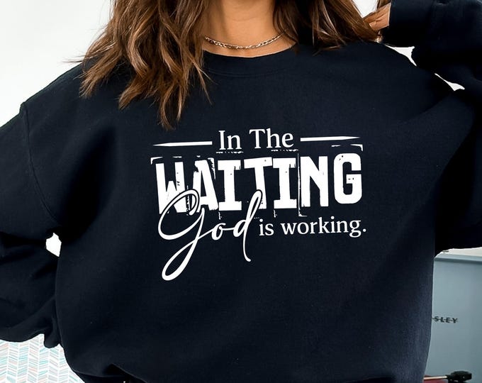 In the Waiting God is Working Shirt, Motivational T-Shirt, Inspirational Quotes Sayings, Christian Tee, Religious Outfit, God Is Working Tee
