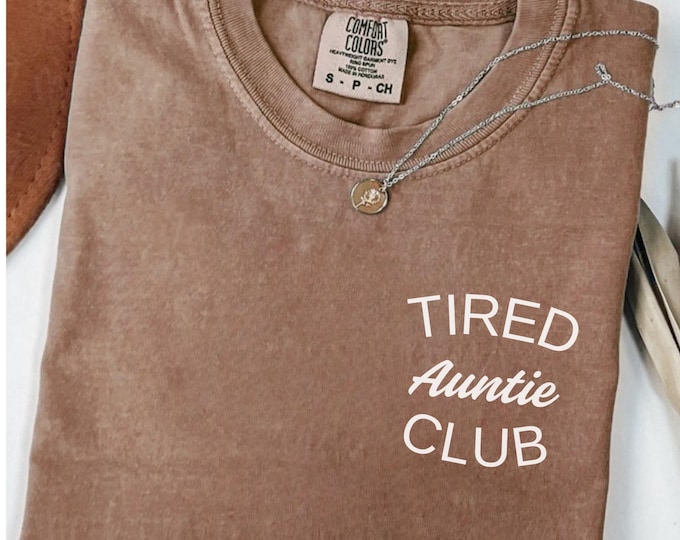 Comfort Colors® Tired Auntie Club Shirt, Mothers Day Gift For Auntie, Cute Aunt Birthday Gift, Sister Gifts, Funny Aunt Announcement Gift