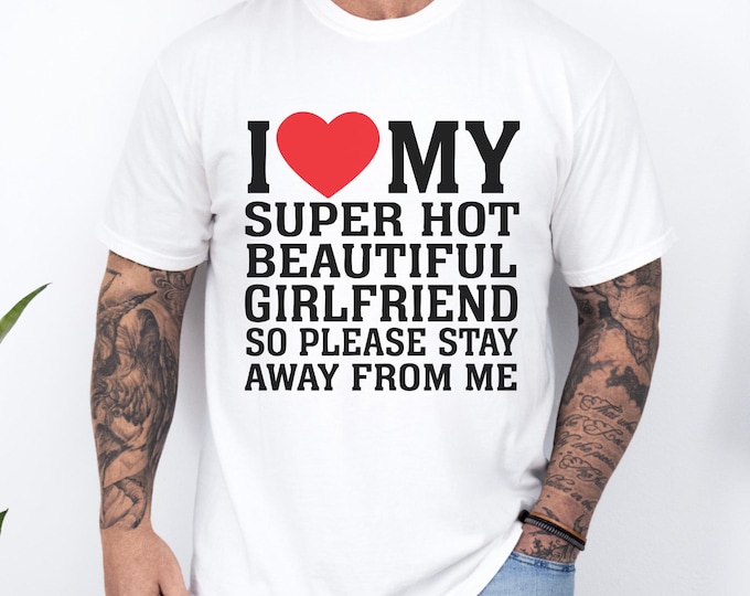 Love My Girlfriend Shirt,Funny Boyfriend Gift, I Heart My Girlfriend Shirts,Valentine Shirt Gift,Hot Girlfriend TShirt,Funny Boyfriend shirt