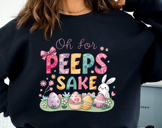 Oh For Peeps Sake Shirt, Cute Easter Shirt, Easter Shirt, Easter Bunny Shirt, Bunny Shirt, Easter Shirt, Cute Shirt,Easter Gift,Easter team