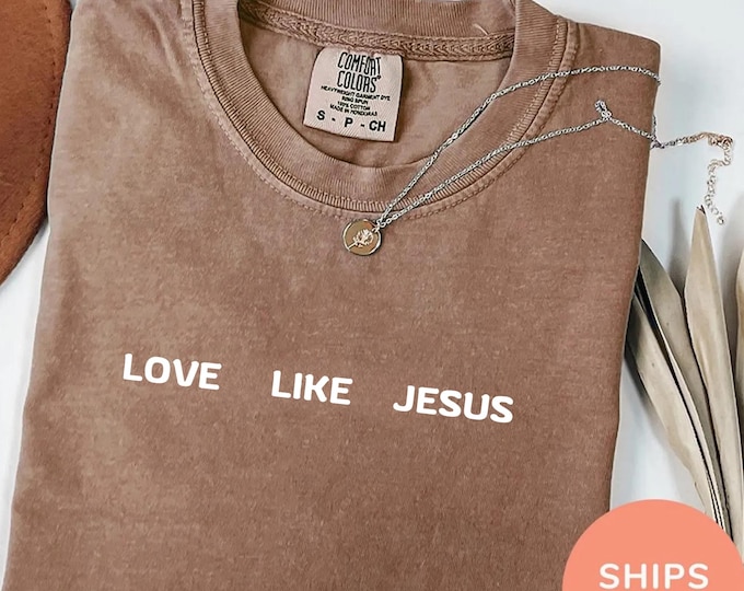 Comfort Colors® Love like Jesus Tshirt, Christian Shirt, Faith Shirt, Jesus Shirts, Religious Shirt, Bible Verses