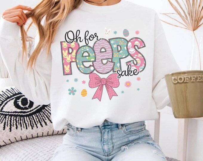 Oh For Peeps Sake Shirt, Cute Easter Shirt, Easter Shirt, Easter Bunny Shirt, Bunny Shirt, Easter Shirt, Cute Shirt,Easter Gift,Easter team