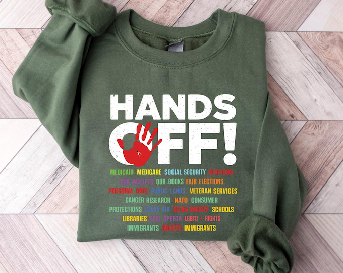 Hands Off Protest Sweatshirt, Political Hands Off Protest Sweatshirt and Hoodie, Hands Off Medicaid Medicare Social Security