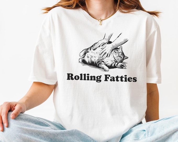 Rolling Fatties Cat TShirt, Funny Cat Graphic Shirt, Cat Lovers Gift, Unhinged Tshirt, Weed Lover TShirt, Cute Cat Tee, Fat Cat Sweatshirt