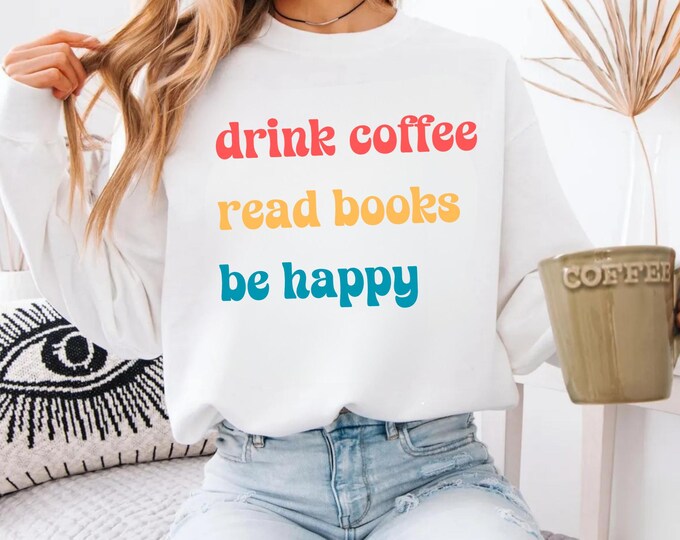 Drink Coffee Read Books Be Happy Shirt, Coffee Shirt, Coffee Lover, Book Lover, My life Are Books, Bookworm Shirt, Nerdy Books