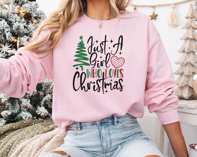 Just A girl Who Loves Christmas, Christmas Women Sweatshirt, Gift For Women,Christmas Shirt for Women,Christmas Lover Shirt ,Christmas  gift