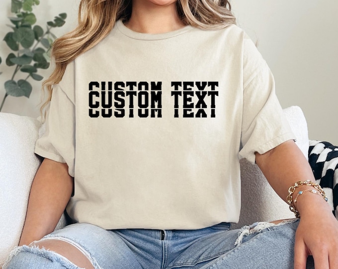 Comfort Colors Custom Text Shirt, Personalized Custom Shirt, Custom Made Shirt, Your Photo Shirt, Matching Custom Shirts,Business Logo Shirt