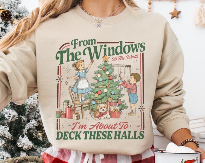 From The Windows To The Walls I'm About To Deck These Halls Sweatshirt, Funny Retro Christmas Sweater, Womens Holiday Party Shirt, Xmas Tee